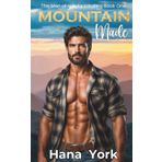 Mountain Made: A heat-filled opposites attract romance between a gruff carpenter and the city girl who was never meant to stay (The Men of Hawks Landing, Band 1)