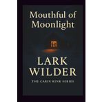 Mouthful of Moonlight: A Cozy Kink Romance of Oral Fixation, Public Pleasure, and Mountain Heat (The Cabin Kink Series)