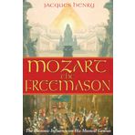 Mozart the Freemason: The Masonic Influence on His Musical Genius
