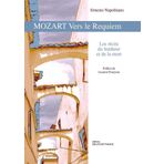 Mozart vers le Requiem: Les récits du bonheur et de la mort