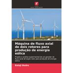 Máquina de fluxo axial de dois rotores para produção de energia eólica