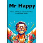 Mr. Happy: Kleine Schritte zu einem sinnvollen und erfüllten leben