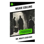 Mr Wray's Cash Box: From the prolific English writer, best known for The Woman in White, Armadale, The Moonstone and The Dead Secret