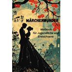 Märchenwunder Malbuch für Jugendliche und Erwachsene; 170 fantastische Bilder mit magischen Feen