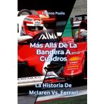 Más Allá De La Bandera A Cuadros: La Historia De Mclaren Vs. Ferrari