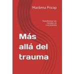 Más allá del trauma: Transformar las heridas en crecimiento