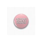 Ms Major Selection I Support Women'S Wrongs Yazılı Rozet