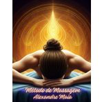 Método de Massagem Alexandre Maia: Passo a Passo do método inovador e integral