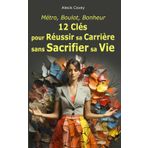 Métro, Boulot, Bonheur: Réussir sa Carrière sans Sacrifier sa Vie: Russir sa Carrire sans Sacrifier sa Vie (Carrière Zen : Équilibre Carrière et Vie Personnelle)