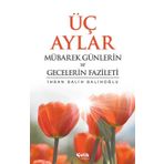 MÜBAREK GÜNLERİN VE GECELERIN FAZILETI - İ. SALIH SALIHOĞLU