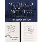 MUCH ADO ABOUT NOTHING: Notebook Edition with full play plus lined notebook pages for student, stage and classroom use (LEFT-hand version)
