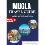 MUGLA TRAVEL GUIDE 2026 (FULL COLOR): Exploring Turquoise Coasts, Ancient Ruins, and the Laid-Back Spirit of Southwestern Turkey