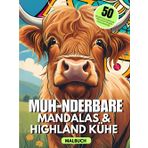 MUH-nderbare Mandalas & Highland Kühe MALBUCH. 50 Bilder zum Ausmalen. Schottisches Hochlandrind: Kreatives Geschenk für Erwachsene und Kinder. Mit ... und Rindern, und inspirierenden Sprüchen