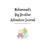 Muhammad's Big Brother Adventure Journal: Guide to Big Sibling Joy - Kids' New Sibling Workbook for a Loving Family Journey: Personalised and ... the role of big brother to a baby sibling!