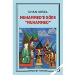 MUHAMMED'E GÖRE MUHAMMED - İLHAN ARSEL