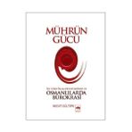MÜHRÜN GÜCÜ İLK TÜRK-İSLAM DEVLETLERINDE VE OSMANLILARDA BÜROKRASİ - NECATI GÜLTEPE