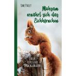 Mühsam ernährt sich das Eichhörnchen: unser tierischer Sprachgebrauch