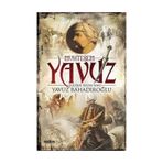 Muhteşem Yavuz Sultan Selim Han - Yavuz Bahadıroğlu