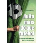 Muito mais do que futebol: a história dos mundiais da FIFA de 1930 a 2022