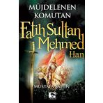 MÜJDELENEN KOMUTAN FATIH SULTAN MEHMED HAN - MUSTAFA ŞAHİN