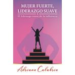 Mujer Fuerte, Liderazgo Suave: El liderazgo suave de la influencia