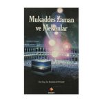 MUKADDES ZAMAN VE MEKANLAR - İBRAHİM KUTLUAY