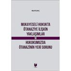 Mukayeseli Hukukta Ötanaziye İlişkin Yaklaşımlar ve Hukukumuzda Ötanazinin Yeri Sorunu - Bilal Kılınç