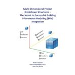 Multi-Dimensional Project Breakdown Structures – The Secret to Successful Building Information Modeling (BIM) Integration