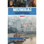 Mumbai Travel Guide 2025: Unveil Mumbai's Iconic Landmarks, Hidden Gems, Vibrant Culture, and Insider Tips for the Ultimate 2025 Travel Experience