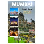 MUMBAI TRAVEL GUIDE 2026: Essentials to Planning your Trip, Accommodation and Top Attractions for First-Timers For a Perfect Vacation