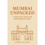 Mumbai Unpacked: A Practical Guide for Newcomers in India