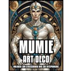 MUMIE ART DECO MALBUCH ENTSPANNUNG & STRESSABBAU: Altes Ägypten Gruft Horror, gruselige männliche Zombies, Halloween, Vintage Fantasy Illustrationen ... Geschenk für Frauen & Männer | 60 FARBSEITEN