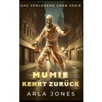 Mumie Kehrt Zurück (Das Verlorene Grab Serie, Band 3)