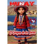 Munay El Origen de los Incas La Leyenda de Manco Cápac Y Mama Ocllo (Spanish Edition)