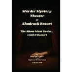 Murder Mystery Theater at Shadrack Resort: The Show Must Go On… Until It Doesn’t