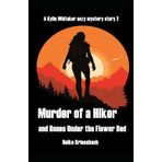 Murder of a Hiker and Bones Under the Flower Bed (A Kylie Whithaker cozy mystery story, Band 2)