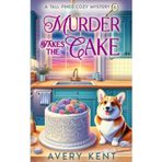 Murder Takes the Cake: A Tall Pines Cozy Mystery