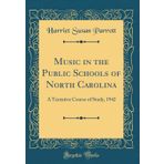 Music in the Public Schools of North Carolina: A Tentative Course of Study, 1942 (Classic Reprint)