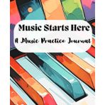 Music Starts Here: A Music Practice Journal