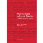 Musicalização na Escola Regular- Formando Professores e Crianças [Paperback]