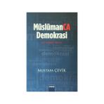 Müslümanca Demokrasi - Mustafa Çevik