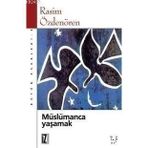 MÜSLÜMANCA YAŞAMAK - RASIM ÖZDENÖREN