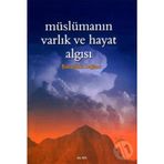MÜSLÜMANIN VARLIK VE HAYAT ALGISI - BAHAEDDIN SAĞLAM