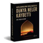 Müslümanların Gerilemesiyle Dünya Neler Kaybetti - Ebu’l Hasen En-Nedvi