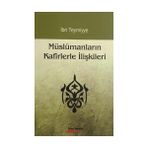 MÜSLÜMANLARIN KAFIRLERLE İLİŞKİLERİ - İBN-I TEYMIYYE