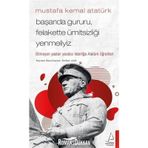 Mustafa Kemal Atatürk - Başarıda Gururu Felakette Ümitsizliği Yenmeliyiz - Ferhat Atik