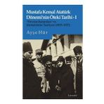 Mustafa Kemal Atatürk Dönemi'nin Öteki Tarihi-I “Devrim Kanunları” ve Muhalefetin Tasfiyesi 1923-1927 - Ayşe Hür