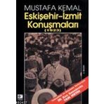 MUSTAFA KEMAL ESKIŞEHIR-IZMIT KONUŞMALARI (1923) - GENEL