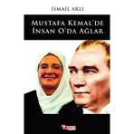 Mustafa Kemal'de İnsan O'da Ağlar - İsmail Arlı