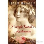 Mustafa Kemal’e Aşklanmak - Halil Bezmen